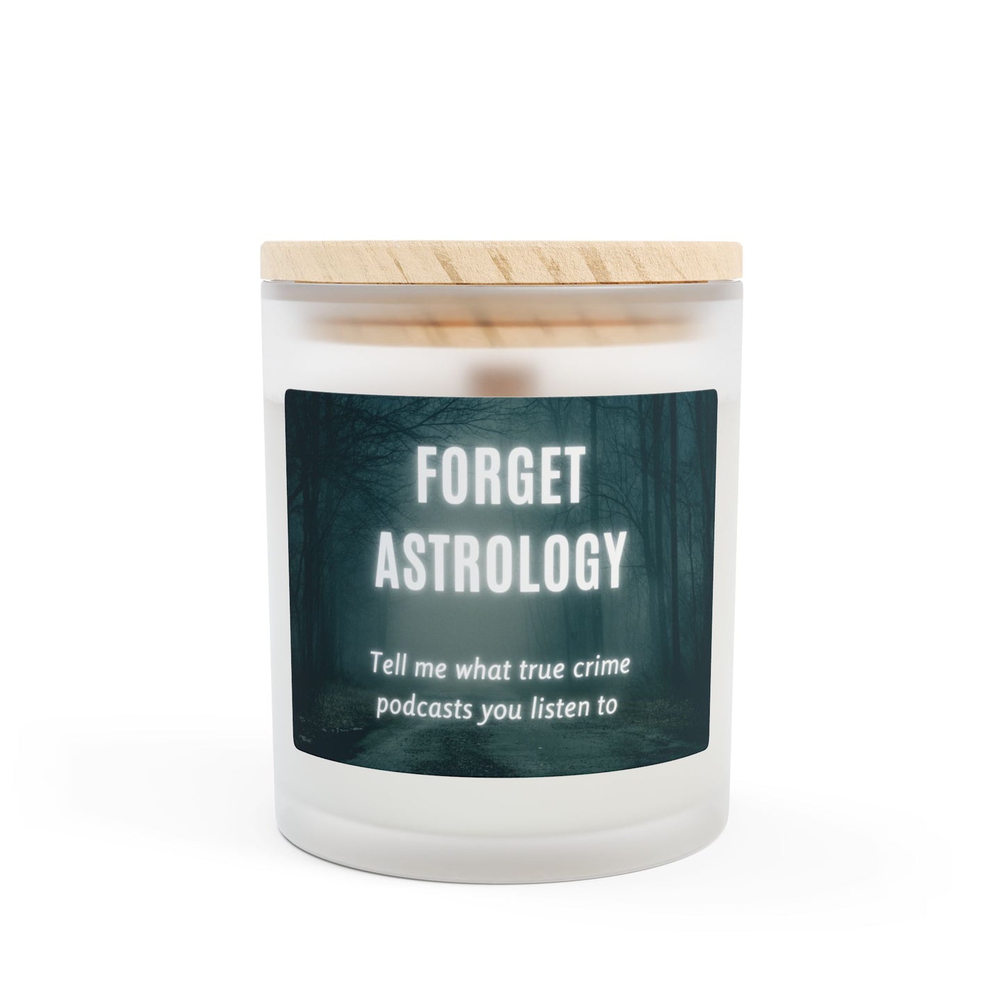Candle, True Crime and Astrology Tongue-in-Cheek Design, 11oz Frosted Glass